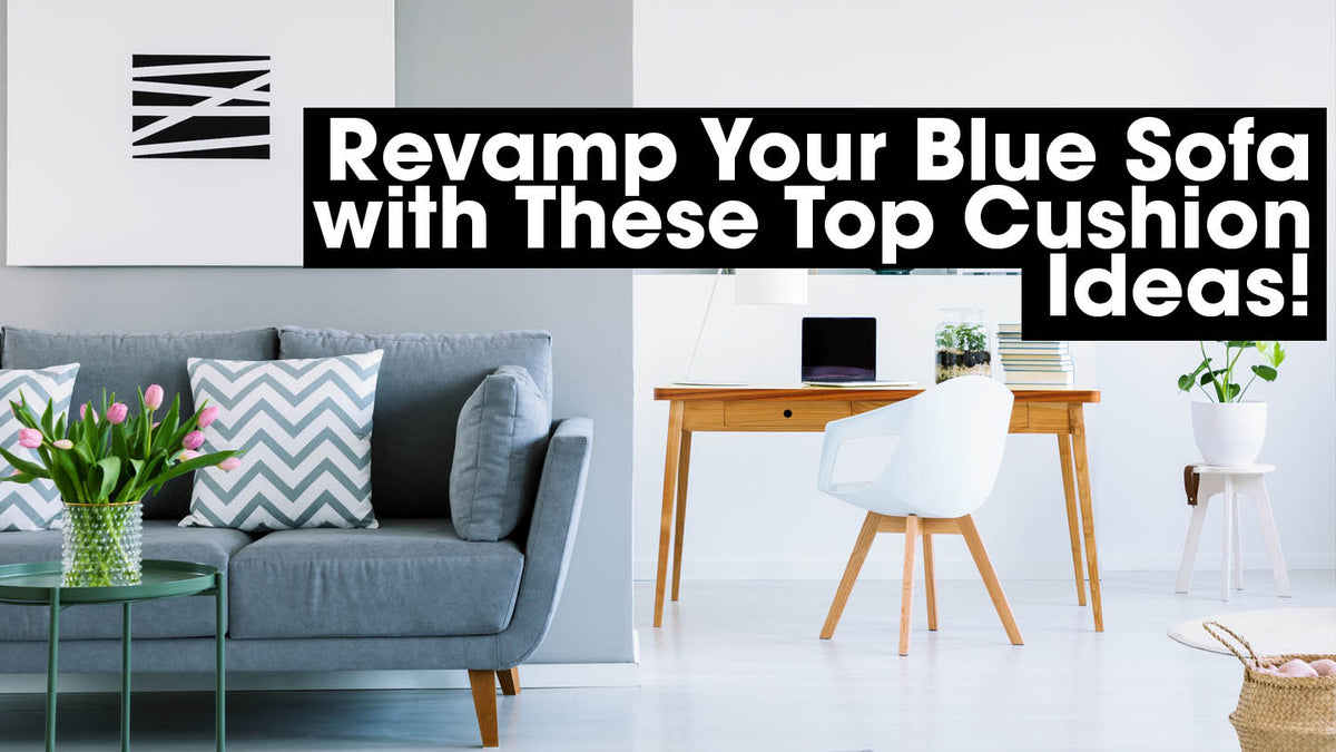 Revamp Your Blue Sofa with These Top Cushion Ideas!