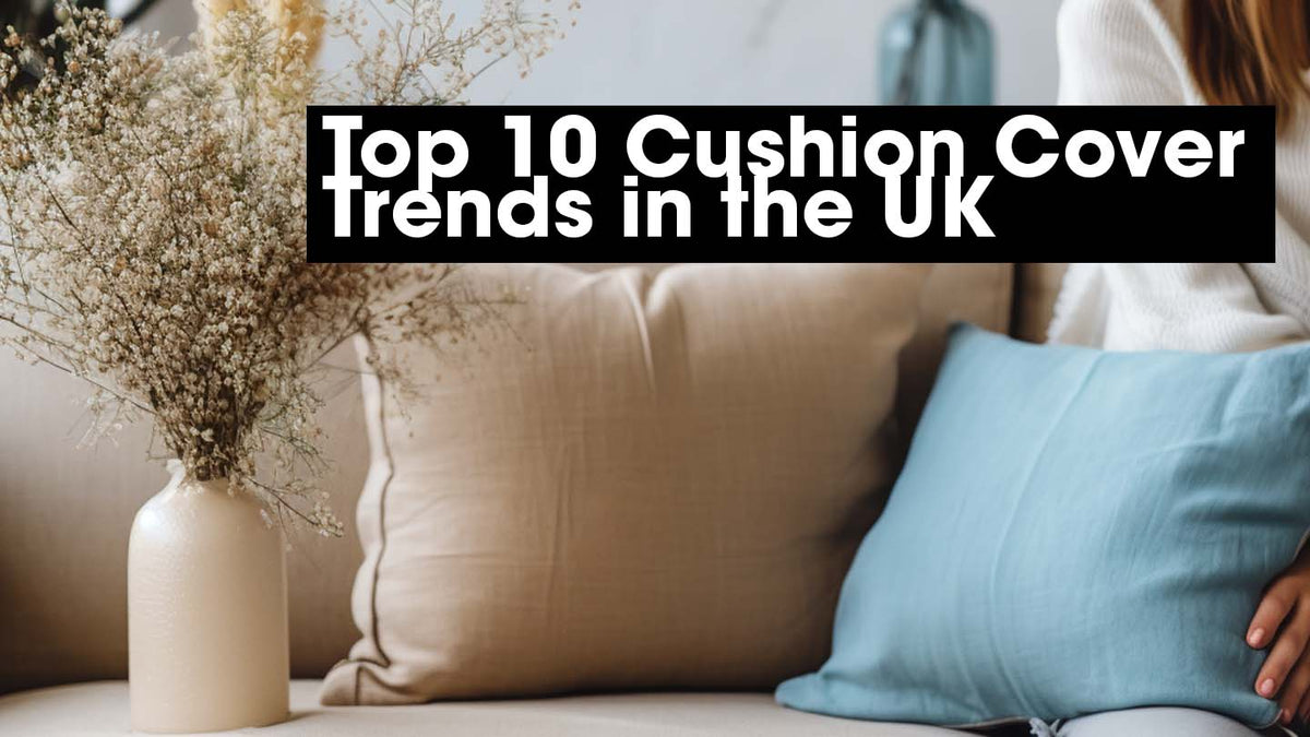 Top 10 Cushion Cover Trends for 2024-2025 in the UK