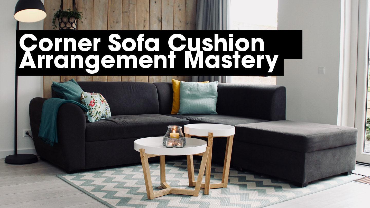 Corner Sofa Cushion Arrangement Mastery - CoverMyCushion