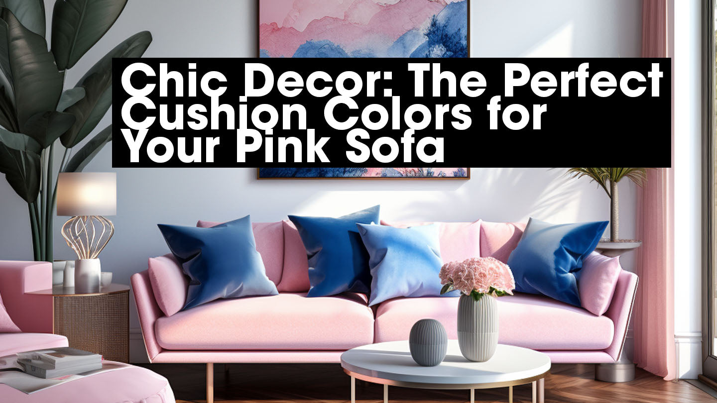 Chic Decor: The Perfect Cushion Colors for Your Pink Sofa