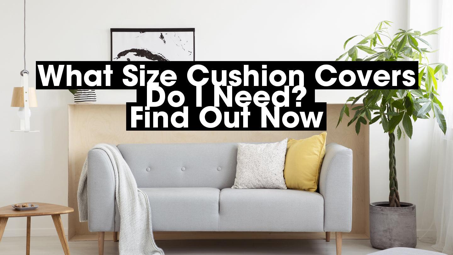 What Size Cushion Covers Do I Need? Find Out Now - CoverMyCushion